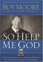 So Help Me God by Jugde Roy Moore